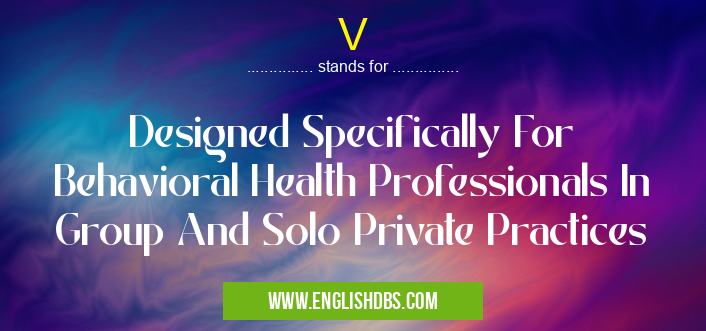 V means Designed Specifically For Behavioral Health Professionals In Group And Solo Private Practices V