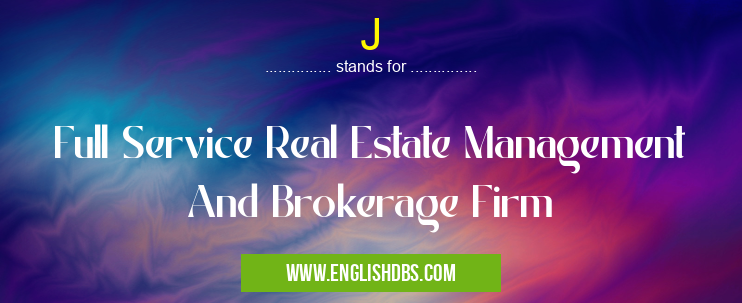 J means Full Service Real Estate Management And Brokerage Firm J