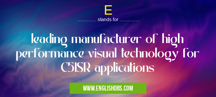 E means leading manufacturer of high performance visual technology for C5ISR applications E