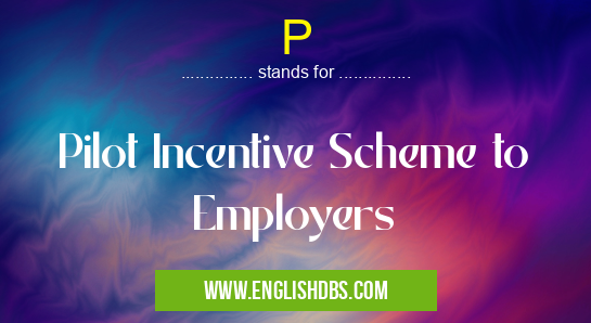 P means Pilot Incentive Scheme to Employers P