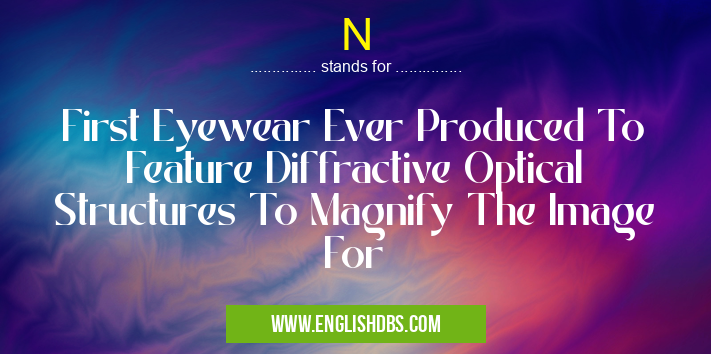 N means First Eyewear Ever Produced To Feature Diffractive Optical Structures To Magnify The Image For N