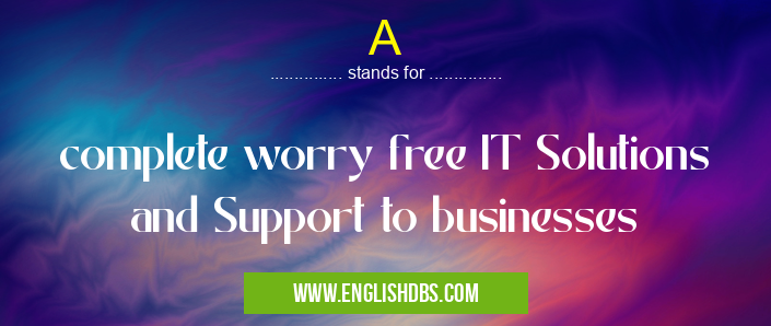 A means complete worry free IT Solutions and Support to businesses A