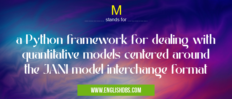 M means a Python framework for dealing with quantitative models centered around the JANI model interchange format M