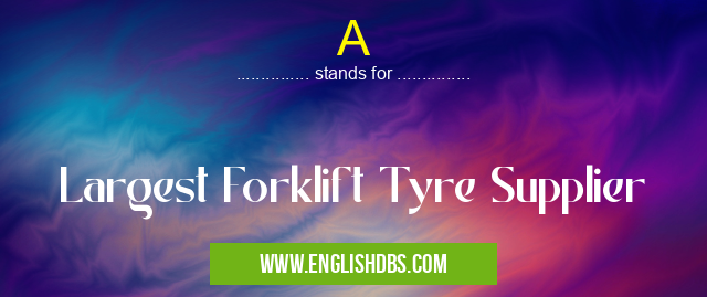 A means Largest Forklift Tyre Supplier A