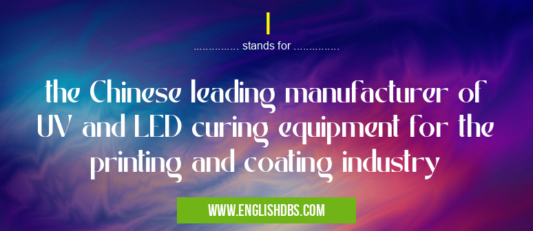 I means the Chinese leading manufacturer of UV and LED curing equipment for the printing and coating industry I