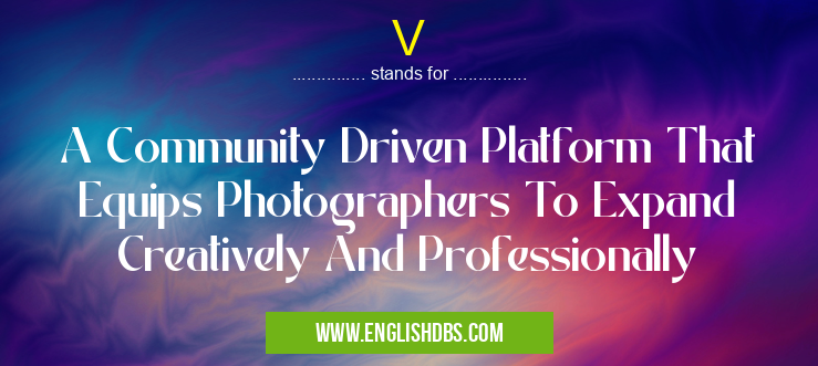V means A Community Driven Platform That Equips Photographers To Expand Creatively And Professionally V