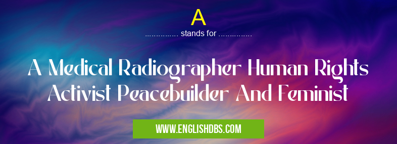 A means A Medical Radiographer Human Rights Activist Peacebuilder And Feminist A