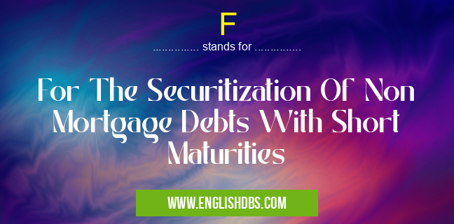 F means For The Securitization Of Non Mortgage Debts With Short Maturities F