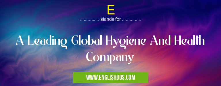 E means A Leading Global Hygiene And Health Company E