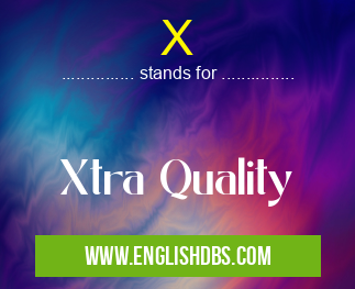 X means Xtra Quality X