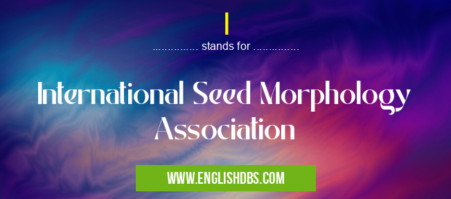 I means International Seed Morphology Association I