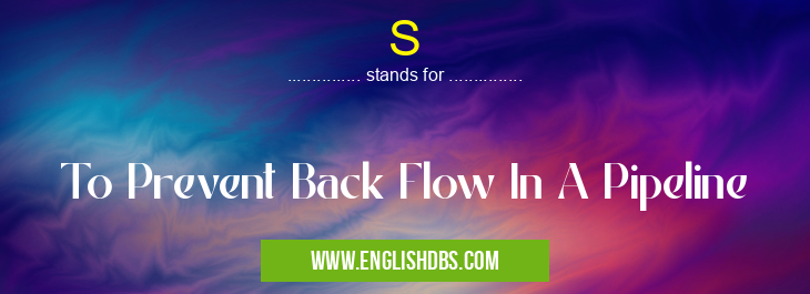 S means To Prevent Back Flow In A Pipeline S