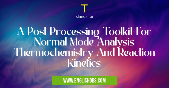 T means A Post Processing Toolkit For Normal Mode Analysis Thermochemistry And Reaction Kinetics T