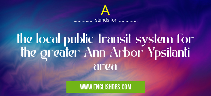 A means the local public transit system for the greater Ann Arbor Ypsilanti area A