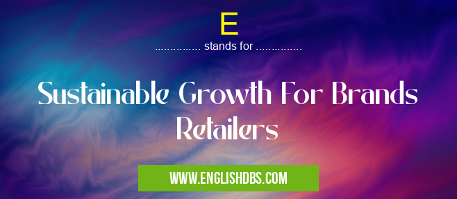 E means Sustainable Growth For Brands Retailers E