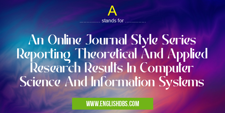 A means An Online Journal Style Series Reporting Theoretical And Applied Research Results In Computer Science And Information Systems A