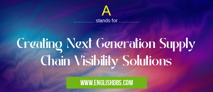 A means Creating Next Generation Supply Chain Visibility Solutions A