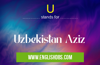 U means Uzbekistan Aziz U