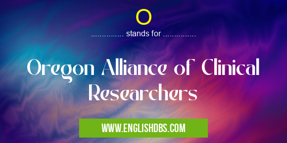 O means Oregon Alliance of Clinical Researchers O