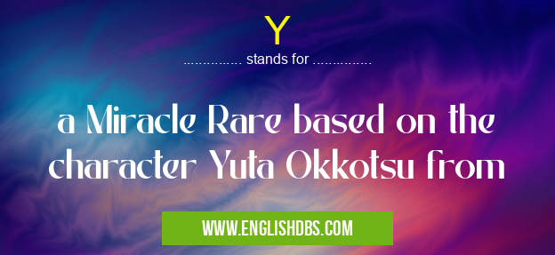 Y means a Miracle Rare based on the character Yuta Okkotsu from Y