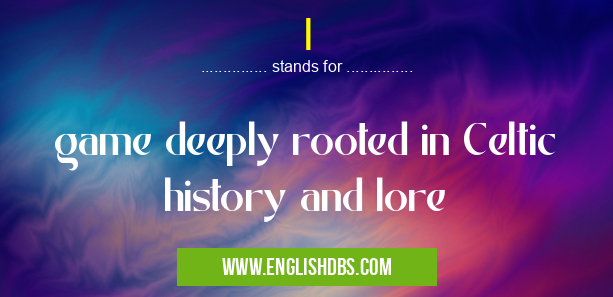 I means game deeply rooted in Celtic history and lore I