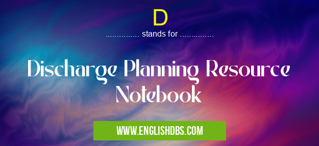 D means Discharge Planning Resource Notebook D