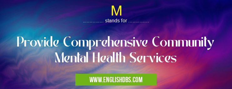 M means Provide Comprehensive Community Mental Health Services M