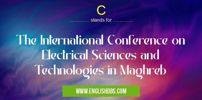 C means The International Conference on Electrical Sciences and Technologies in Maghreb C