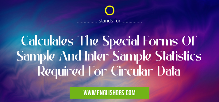 O means Calculates The Special Forms Of Sample And Inter Sample Statistics Required For Circular Data O