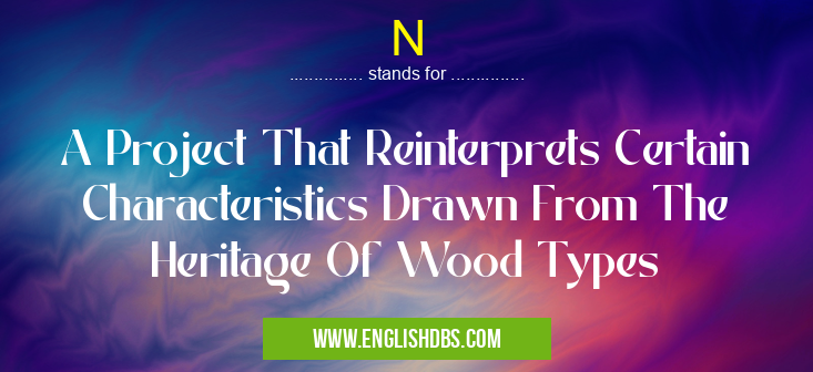 N means A Project That Reinterprets Certain Characteristics Drawn From The Heritage Of Wood Types N
