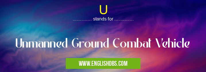U means Unmanned Ground Combat Vehicle U
