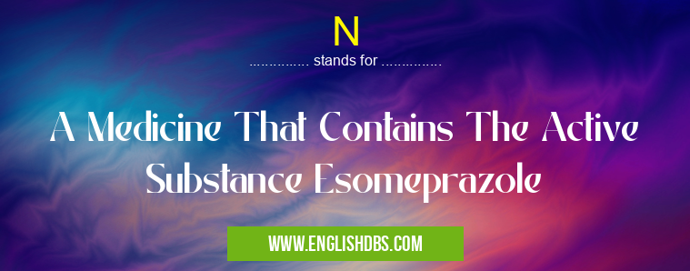 N means A Medicine That Contains The Active Substance Esomeprazole N