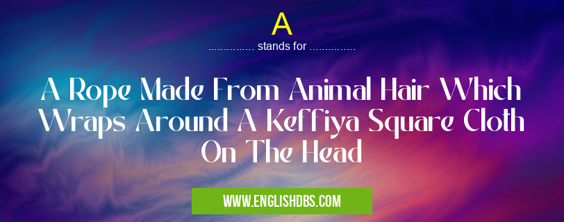 A means A Rope Made From Animal Hair Which Wraps Around A Keffiya Square Cloth On The Head A