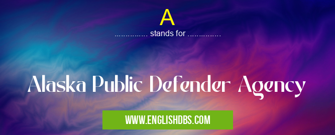 A means Alaska Public Defender Agency A