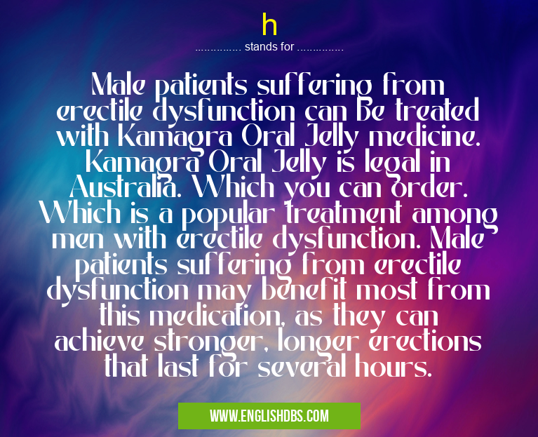 h means Male patients suffering from erectile dysfunction can be treated with Kamagra Oral Jelly medicine. Kamagra Oral Jelly is legal in Australia. Which you can order. Which is a popular treatment among men with erectile dysfunction. Male patients suffering from erectile dysfunction may benefit most from this medication, as they can achieve stronger, longer erections that last for several hours. h