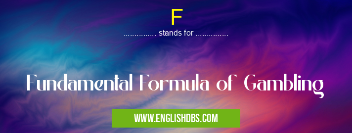 F means Fundamental Formula of Gambling F