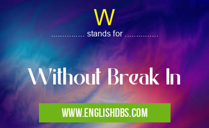 W means Without Break In W