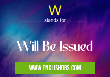 W means Will Be Issued W