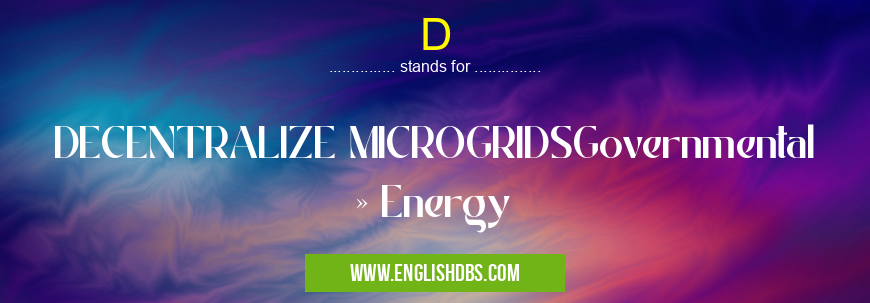 D means DECENTRALIZE MICROGRIDSGovernmental » Energy D