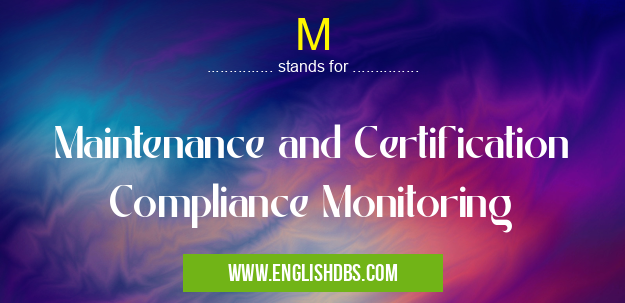 M means Maintenance and Certification Compliance Monitoring M