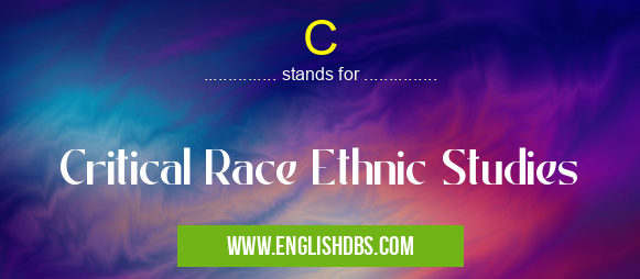 C means Critical Race Ethnic Studies C