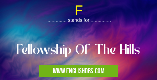 F means Fellowship Of The Hills F
