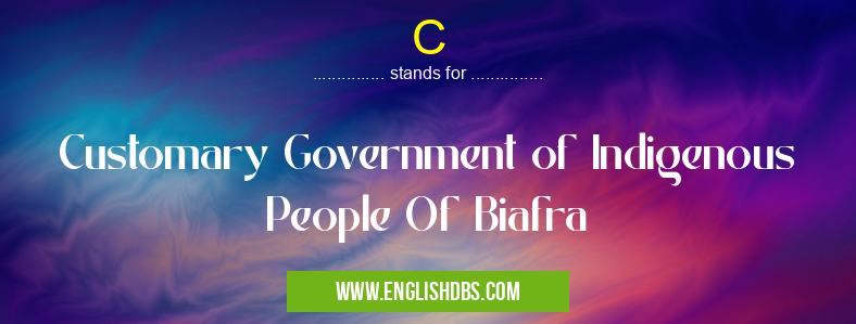 C means Customary Government of Indigenous People Of Biafra C