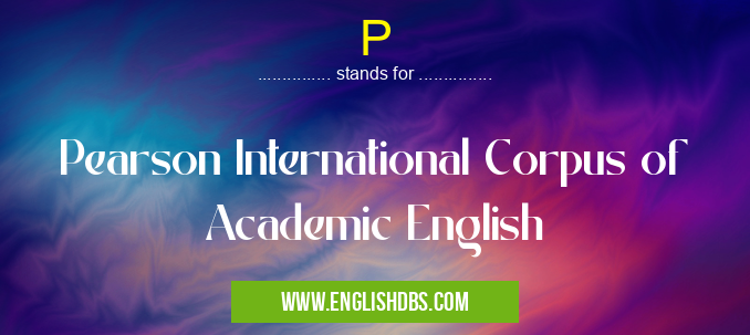 P means Pearson International Corpus of Academic English P