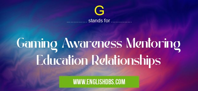 G means Gaming Awareness Mentoring Education Relationships G