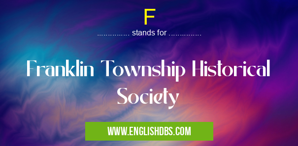 F means Franklin Township Historical Society F
