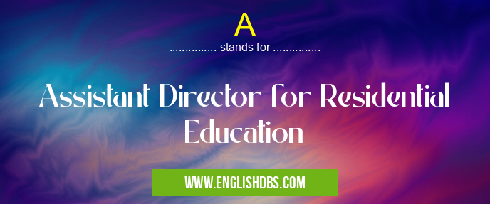 A means Assistant Director for Residential Education A
