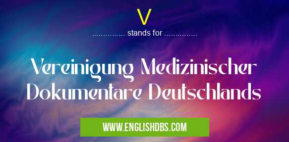 V means Vereinigung Medizinischer Dokumentare Deutschlands V