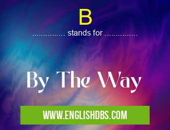 B means By The Way B