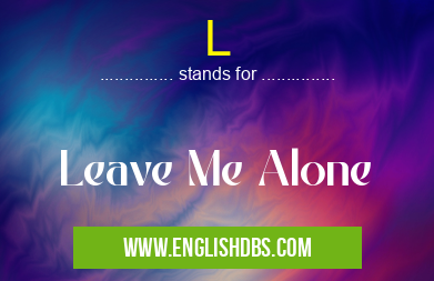 L means Leave Me Alone L